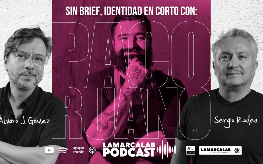 🎧 Paco Ruano en LAMARCALAB: la identidad como ingrediente principal del éxito